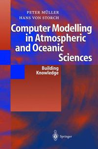 Cover image for Computer Modelling in Atmospheric and Oceanic Sciences: Building Knowledge