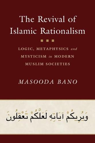 Cover image for The Revival of Islamic Rationalism: Logic, Metaphysics and Mysticism in Modern Muslim Societies