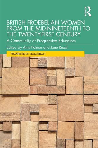 British Froebelian Women from the Mid-Nineteenth to the Twenty-First Century: A Community of Progressive Educators