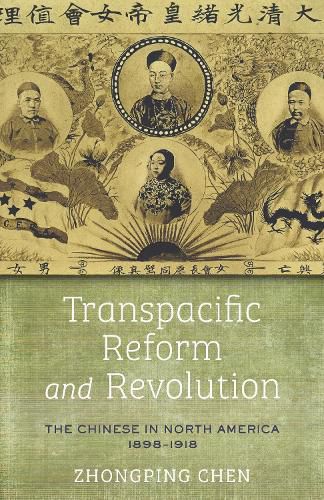 Cover image for The Transpacific Reform and Revolution of the Chinese in North America, 1898-1918