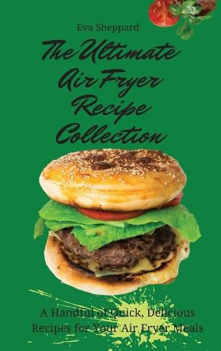 Cover image for The Ultimate Air Fryer Recipe Collection: A Handful of Quick, Delicious Recipes for Your Air Fryer Meals