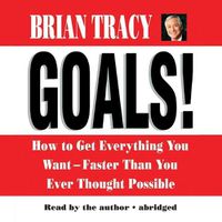 Cover image for Goals!: How to Get Everything You Want--Faster Than You Ever Thought Possible