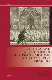 Cover image for Politics and Aesthetics in European Baroque and Classicist Tragedy