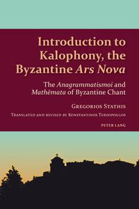 Cover image for Introduction to Kalophony, the Byzantine  Ars Nova: The  Anagrammatismoi  and  Mathemata  of Byzantine Chant