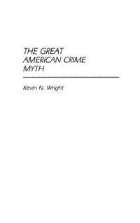 Cover image for The Great American Crime Myth