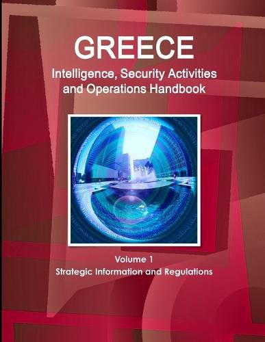 Cover image for Greece Intelligence, Security Activities and Operations Handbook Volume 1 Strategic Information and Regulations