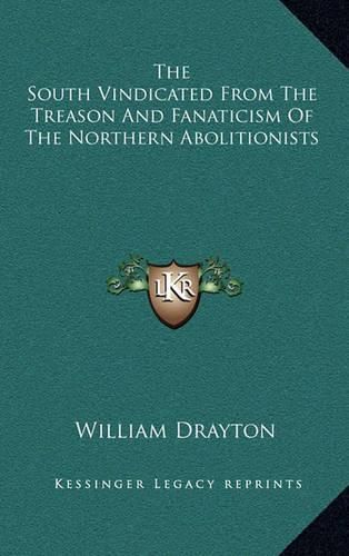 Cover image for The South Vindicated from the Treason and Fanaticism of the Northern Abolitionists