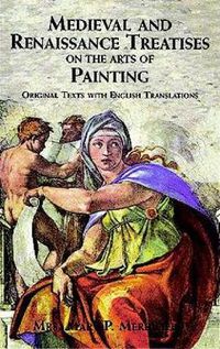 Cover image for Medieval and Renaissance Treatises on the Arts of Painting: Original Texts with English Translations