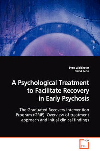 Cover image for A Psychological Treatment to Facilitate Recovery in Early Psychosis The Graduated Recovery Intervention Program (GRIP): Overview of Treatment Approach and Initial Clinical Findings