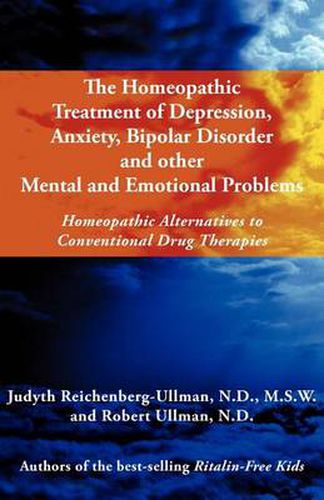 Cover image for The Homeopathic Treatment of Depression, Anxiety, Bipolar and Other Mental and Emotional Problems: Homeopathic Alternatives to Conventional Drug Thera