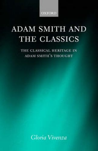 Adam Smith and the Classics: The Classical Heritage in Adam Smith's Thought