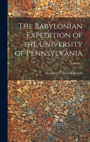 Cover image for The Babylonian Expedition of the University of Pennsylvania; Volume 5