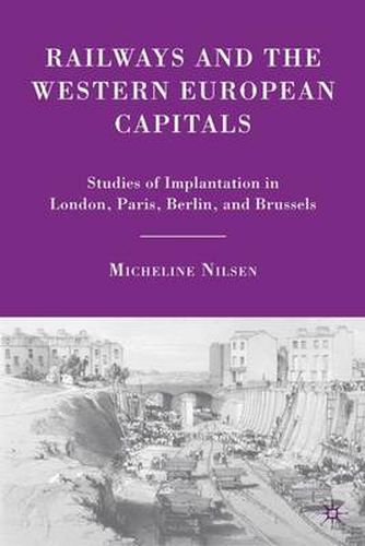 Cover image for Railways and the Western European Capitals: Studies of Implantation in London, Paris, Berlin, and Brussels