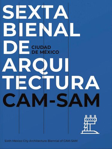 Cover image for Mexico City's Sixth Architecture Biennial: CAM SAM