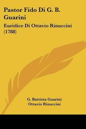 Cover image for Pastor Fido Di G. B. Guarini: Euridice Di Ottavio Rinuccini (1788)