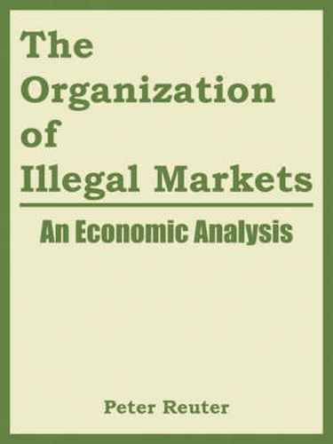 Cover image for The Organization of Illegal Markets: An Economic Analysis