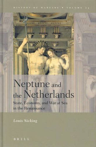 Cover image for Neptune and the Netherlands: State, Economy, and War at Sea in the Renaissance