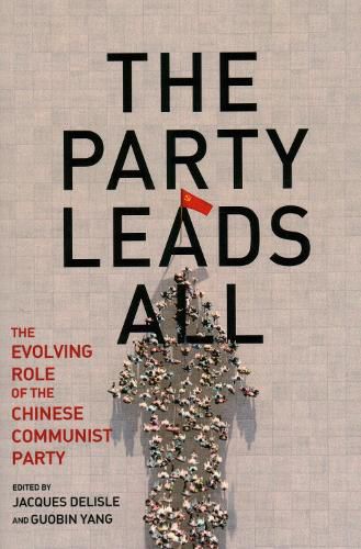 Cover image for The Party Leads All: The Evolving Role of the Chinese Communist Party