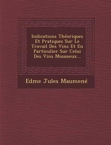 Cover image for Indications Theoriques Et Pratiques Sur Le Travail Des Vins Et En Particulier Sur Celui Des Vins Mousseux...