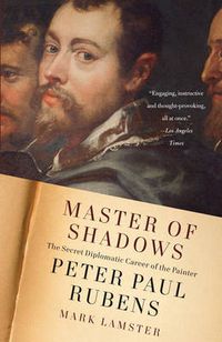 Cover image for Master of Shadows: The Secret Diplomatic Career of the Painter Peter Paul Rubens