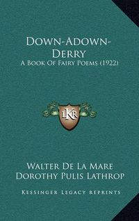 Cover image for Down-Adown-Derry: A Book of Fairy Poems (1922)