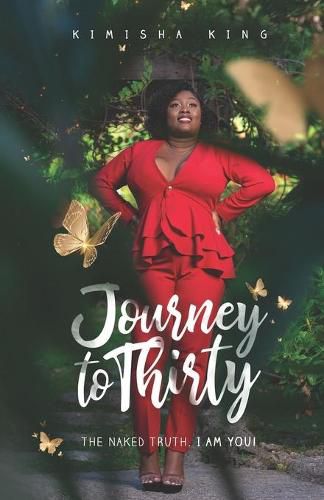 Cover image for Journey to Thirty: The Naked Truth, I Am You!