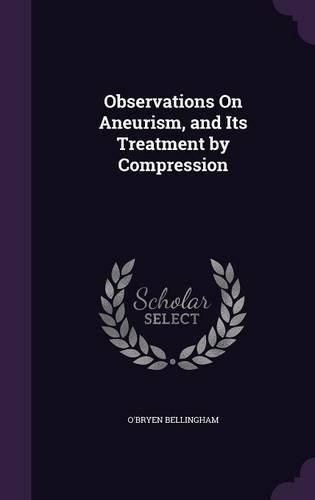 Cover image for Observations on Aneurism, and Its Treatment by Compression