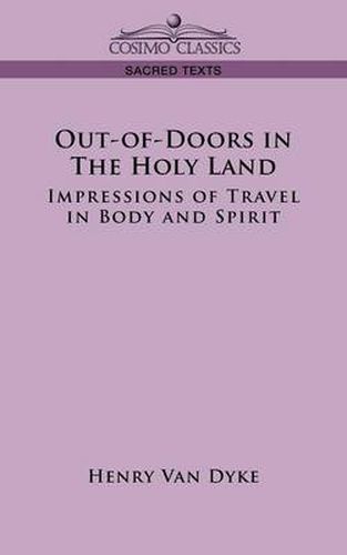 Out-Of-Doors in the Holy Land: Impressions of Travel in Body and Spirit