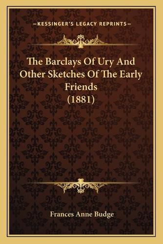 The Barclays of Ury and Other Sketches of the Early Friends (1881)