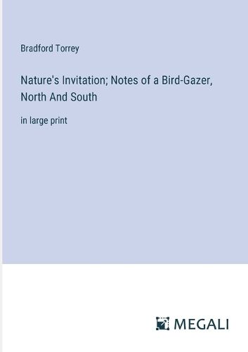 Nature's Invitation; Notes of a Bird-Gazer, North And South