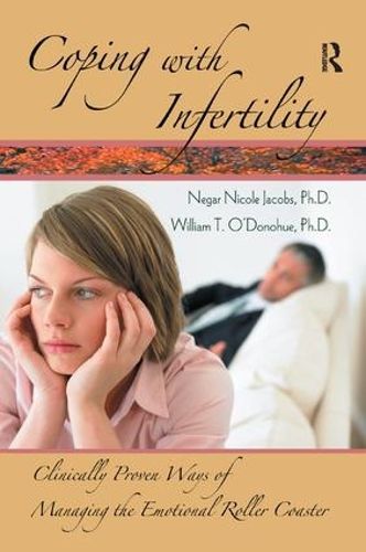 Cover image for Coping with Infertility: Clinically Proven Ways of Managing the Emotional Roller Coaster