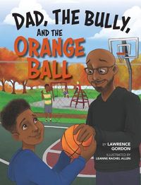 Cover image for Dad, the Bully, and the Orange Ball