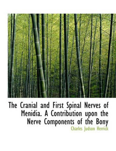 Cover image for The Cranial and First Spinal Nerves of Menidia. A Contribution Upon the Nerve Components of the Bony