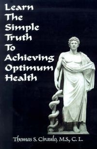 Cover image for Learn the Simple Truth to Achieving Optimum Health