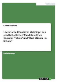 Cover image for Literarische Charaktere als Spiegel des gesellschaftlichen Wandels in Erich Kastners Fabian und Drei Manner im Schnee