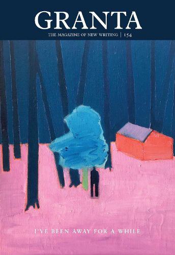 Cover image for Granta 154: I've Been Away for a While