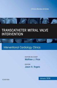 Cover image for Transcatheter Mitral Valve Intervention, An Issue of Interventional Cardiology Clinics