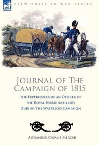 Cover image for Journal of the Campaign of 1815: the Experiences of an Officer of the Royal Horse Artillery During the Waterloo Campaign