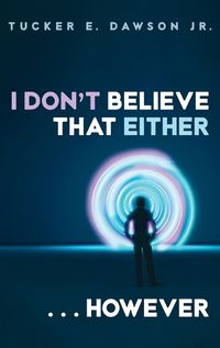 Cover image for I Don't Believe That Either . . . However