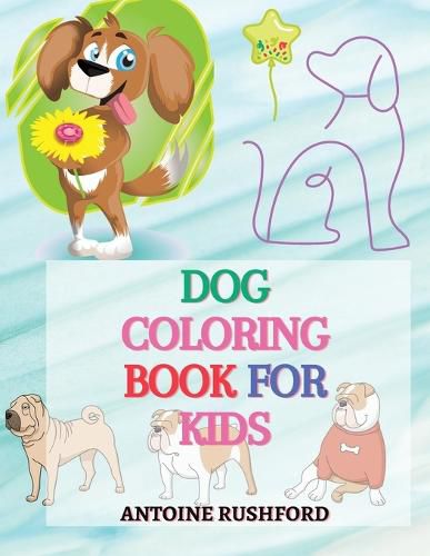 Cover image for Dog coloring book for kids: - A Interesting Collection Of Dog Coloring Pages For Kids A wonderful gift for dog lovers A Fun Colouring Book For Kids