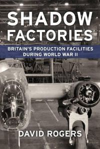 Cover image for Shadow Factories: Britain'S Production Facilities and the Second World War