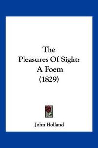 Cover image for The Pleasures of Sight: A Poem (1829)