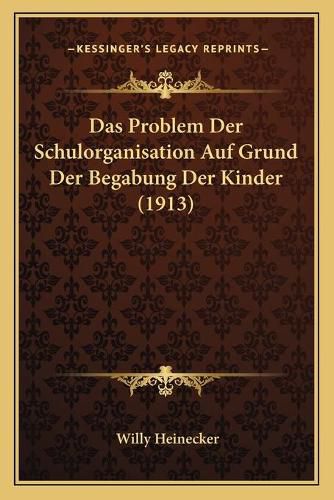 Cover image for Das Problem Der Schulorganisation Auf Grund Der Begabung Der Kinder (1913)