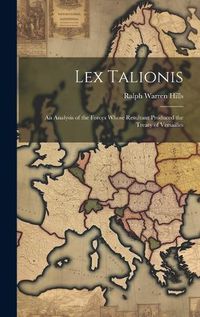 Cover image for Lex Talionis; an Analysis of the Forces Whose Resultant Produced the Treaty of Versailles