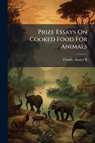 Cover image for Prize Essays On Cooked Food For Animals