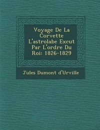 Cover image for Voyage de La Corvette L'Astrolabe Ex Cut Par L'Ordre Du Roi: 1826-1829