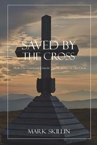 Cover image for Saved by the Cross: How the Covenant Unveils the Meaning of the Cross