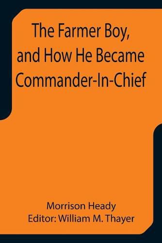 Cover image for The Farmer Boy, and How He Became Commander-In-Chief