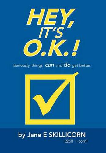 Cover image for Hey, It's O.K.!: Seriously, Things Can and Do Get Better