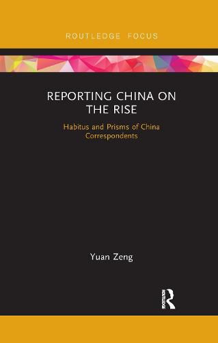 Cover image for Reporting China on the Rise: Habitus and Prisms of China Correspondents